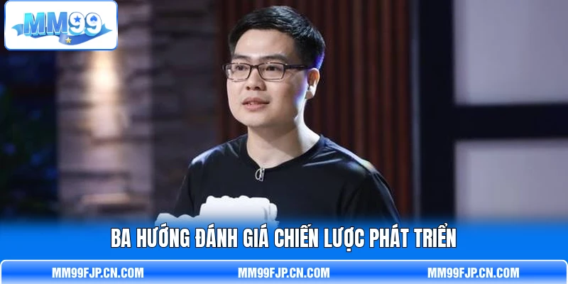 Ba hướng đánh giá chiến lược phát triển