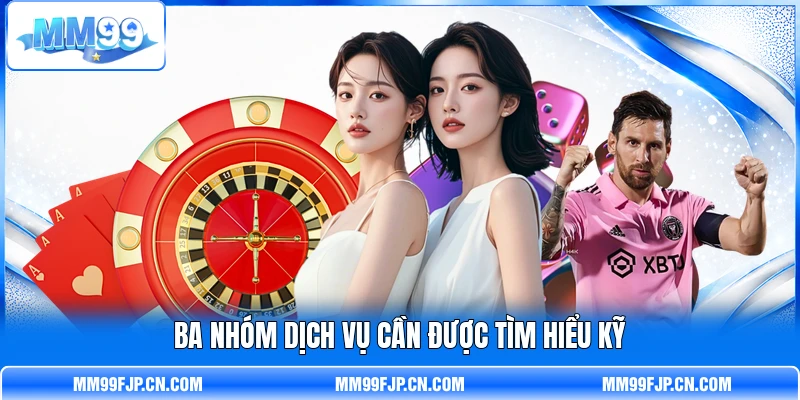 Ba nhóm dịch vụ cần được tìm hiểu kỹ
