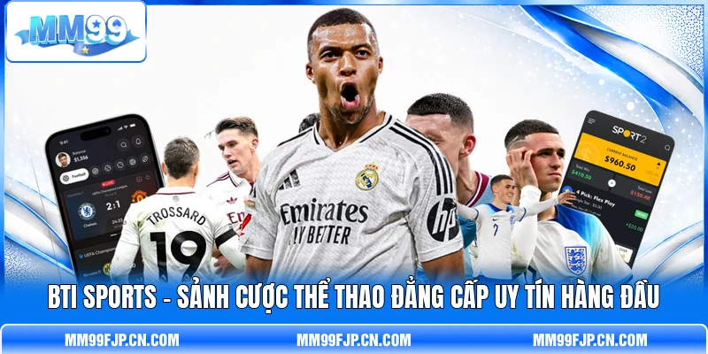 Bti Sports - Sảnh Cược Thể Thao Đẳng Cấp Uy Tín Hàng Đầu