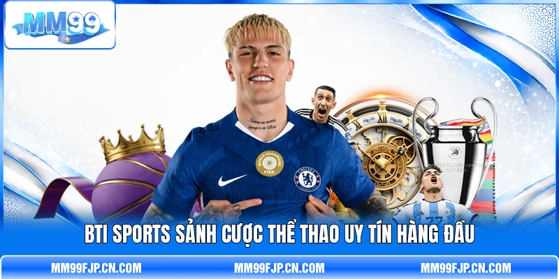 BTI Sports sảnh cược thể thao uy tín hàng đầu BTI Sports sảnh cược thể thao uy tín hàng đầu