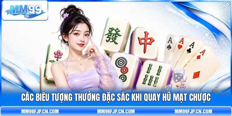 Các biểu tượng thưởng đặc sắc khi quay hũ Mạt Chược