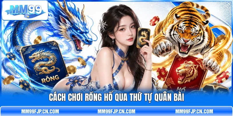Cách chơi Rồng Hổ qua thứ tự quân bài Cách chơi Rồng Hổ qua thứ tự quân bài
