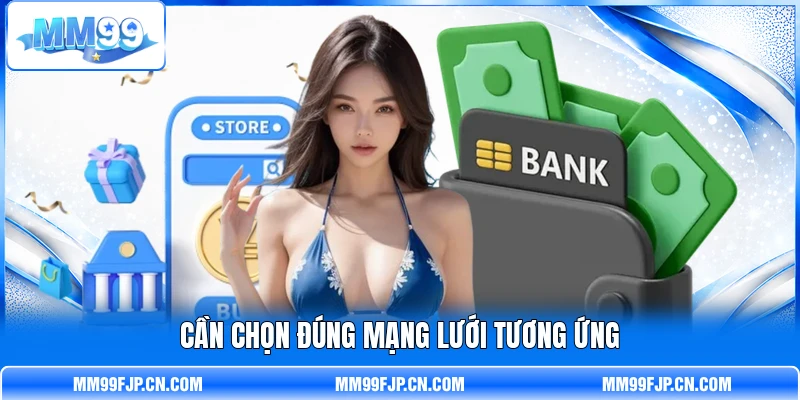 Cần chọn đúng mạng lưới tương ứng Cần chọn đúng mạng lưới tương ứng