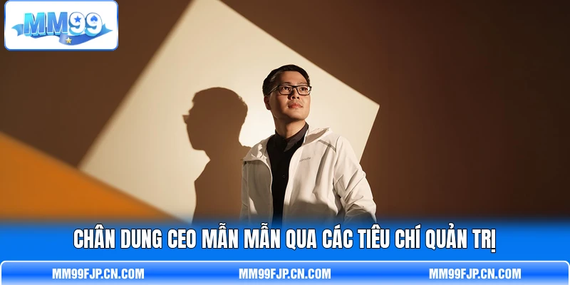 Chân dung CEO Mẫn Mẫn qua các tiêu chí quản trị