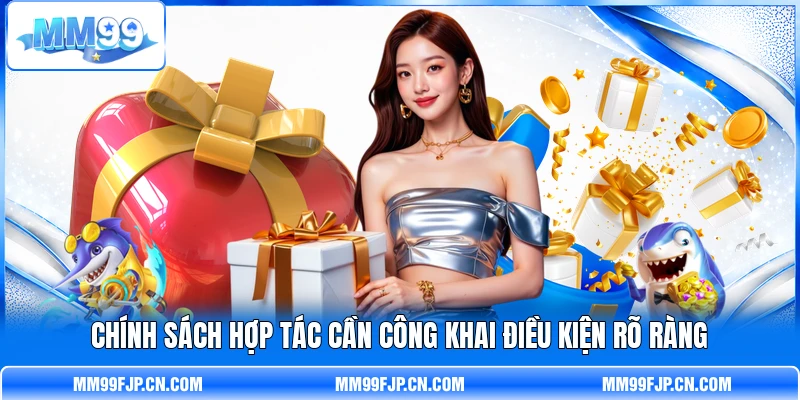 Chính sách hợp tác cần công khai điều kiện rõ ràng