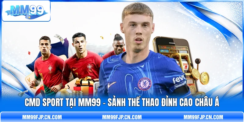 CMD Sport Tại MM99 - Sảnh Thể Thao Đỉnh Cao Châu Á