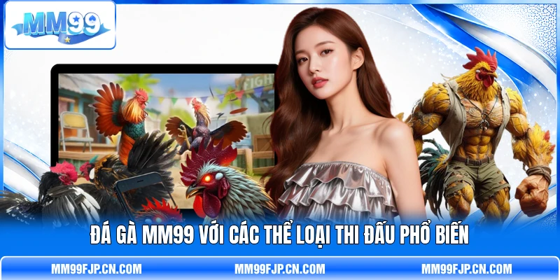 Đá gà MM99 với các thể loại thi đấu phổ biến