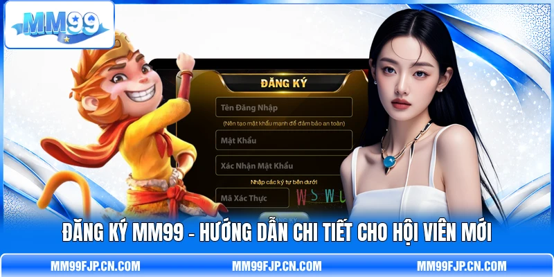 Đăng Ký MM99 - Hướng Dẫn Chi Tiết Cho Hội Viên Mới