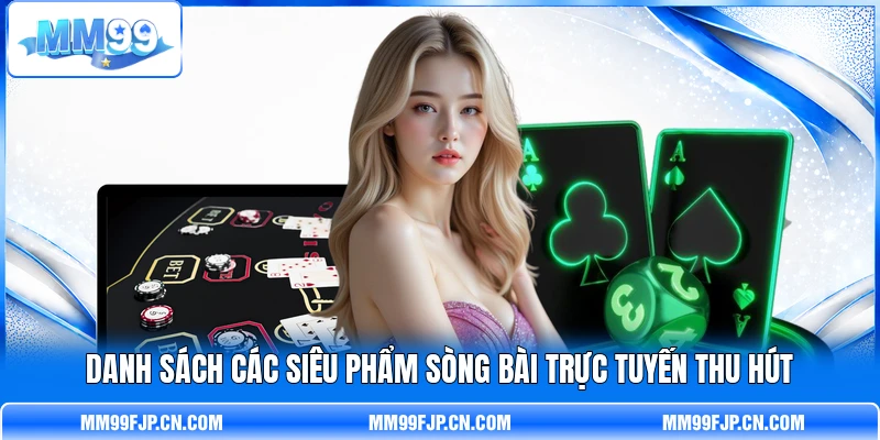 Danh sách các siêu phẩm sòng bài trực tuyến thu hút