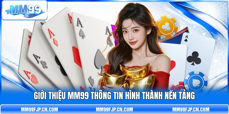 Giới thiệu MM99  thông tin hình thành nền tảng