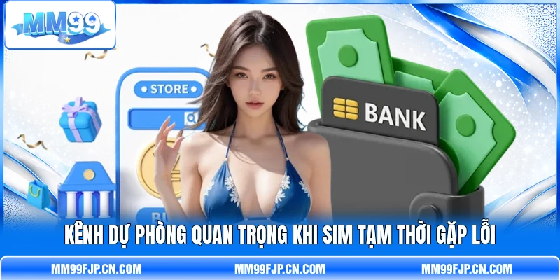Kênh dự phòng quan trọng khi sim tạm thời gặp lỗi Kênh dự phòng quan trọng khi sim tạm thời gặp lỗi