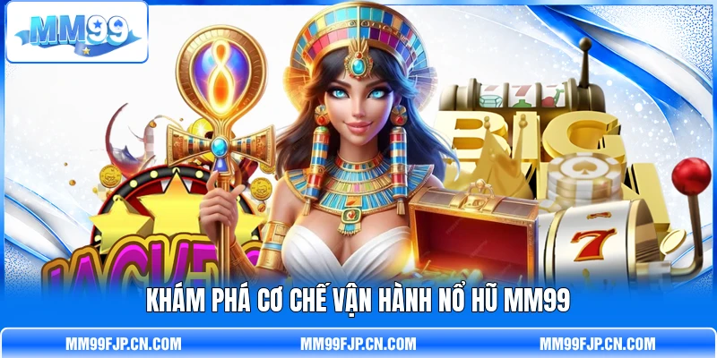 Khám phá cơ chế vận hành nổ hũ MM99