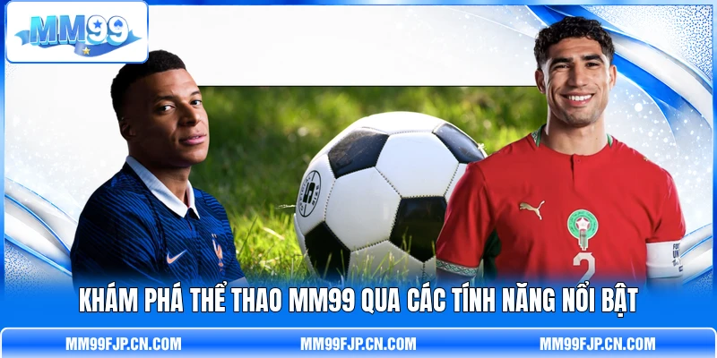 Khám phá thể thao MM99 qua các tính năng nổi bật Khám phá thể thao MM99 qua các tính năng nổi bật