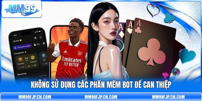 Không sử dụng các phần mềm bot để can thiệp
