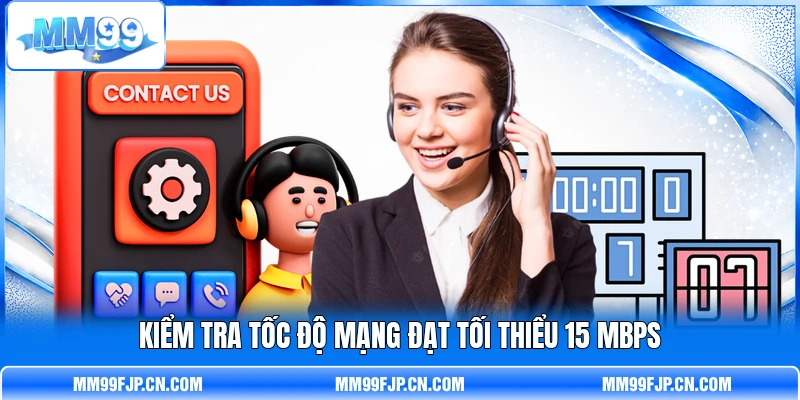 Kiểm tra tốc độ mạng đạt tối thiểu 15 Mbps