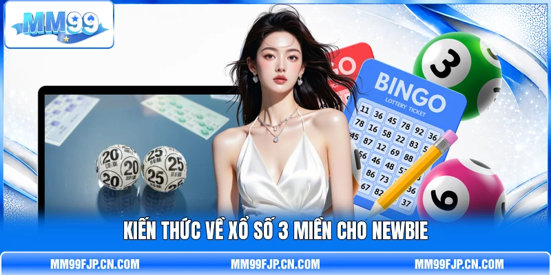 Kiến thức về xổ số 3 miền cho newbie Kiến thức về xổ số 3 miền cho newbie