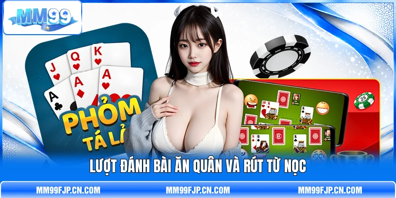 Lượt đánh bài ăn quân và rút từ nọc