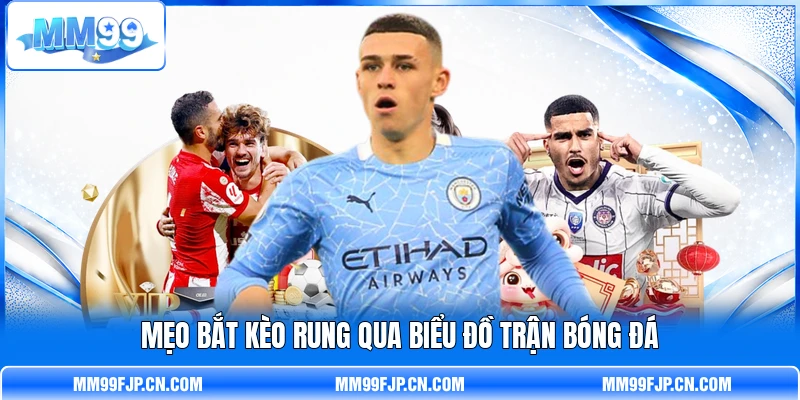 Mẹo bắt kèo rung qua biểu đồ trận bóng đá Mẹo bắt kèo rung qua biểu đồ trận bóng đá