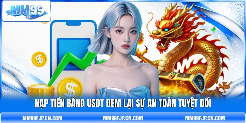 Nạp tiền bằng USDT đem lại sự an toàn tuyệt đối Nạp tiền bằng USDT đem lại sự an toàn tuyệt đối