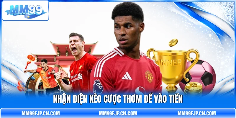 Nhận diện kèo cược thơm để vào tiền Nhận diện kèo cược thơm để vào tiền