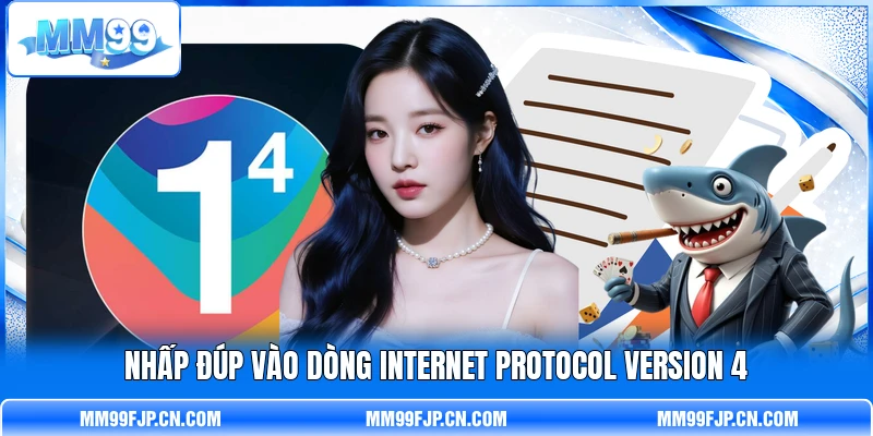 Nhấp đúp vào dòng Internet Protocol Version 4 Nhấp đúp vào dòng Internet Protocol Version 4