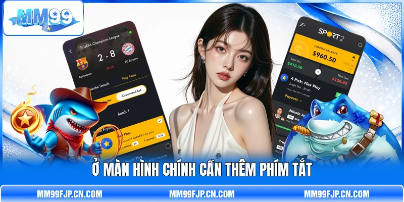Ở màn hình chính cần thêm phím tắt Ở màn hình chính cần thêm phím tắt