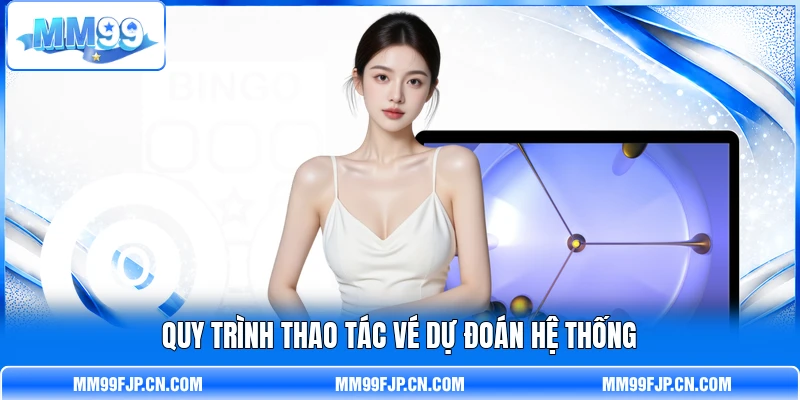 Quy trình thao tác vé dự đoán hệ thống Quy trình thao tác vé dự đoán hệ thống