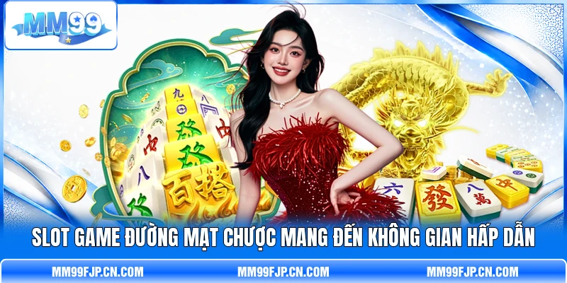 Slot game Đường Mạt Chược mang đến không gian hấp dẫn
