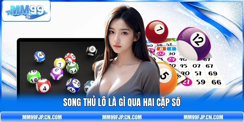 Song thủ lô là gì qua hai cặp số Song thủ lô là gì qua hai cặp số
