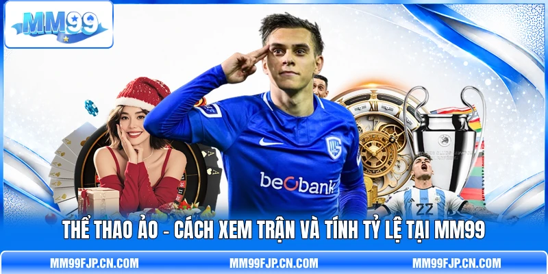 Thể Thao Ảo - Cách Xem Trận Và Tính Tỷ Lệ Tại MM99