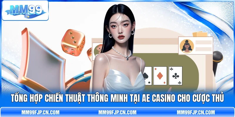 Tổng hợp chiến thuật thông minh tại AE casino cho  cược thủ