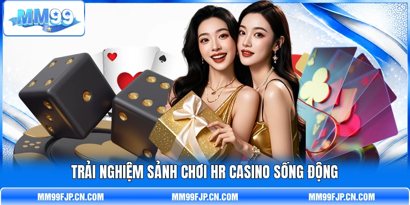 Trải nghiệm sảnh chơi HR Casino sống động Trải nghiệm sảnh chơi HR Casino sống động