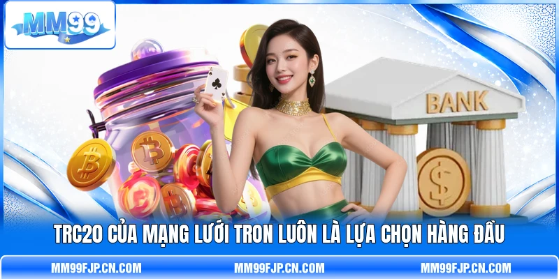 TRC20 của mạng lưới TRON luôn là lựa chọn hàng đầu TRC20 của mạng lưới TRON luôn là lựa chọn hàng đầu
