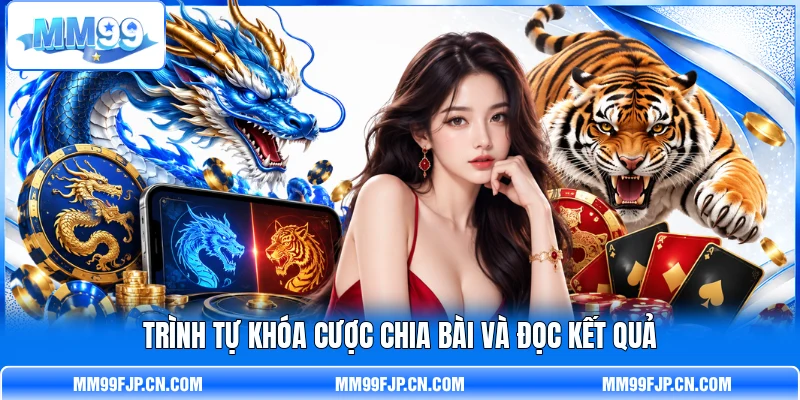 Trình tự khóa cược chia bài và đọc kết quả Trình tự khóa cược chia bài và đọc kết quả
