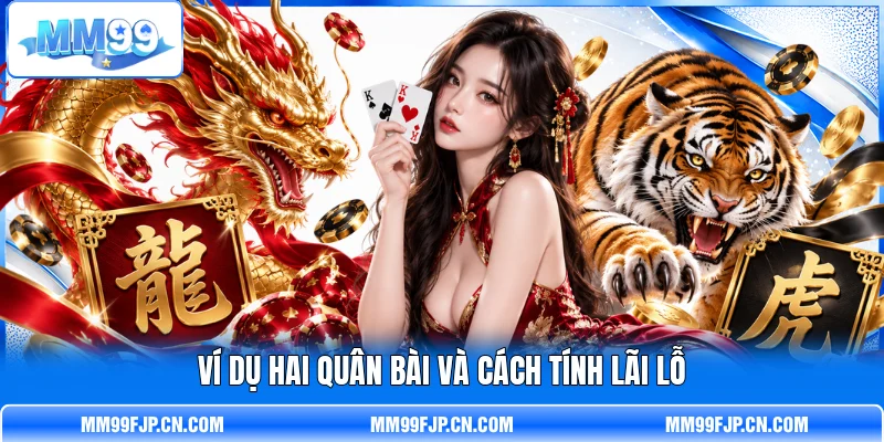 Ví dụ hai quân bài và cách tính lãi lỗ Ví dụ hai quân bài và cách tính lãi lỗ