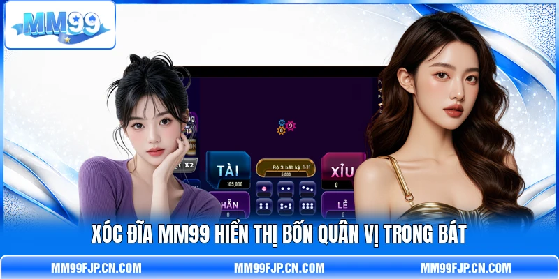 Xóc Đĩa MM99 hiển thị bốn quân vị trong bát Xóc Đĩa MM99 hiển thị bốn quân vị trong bát